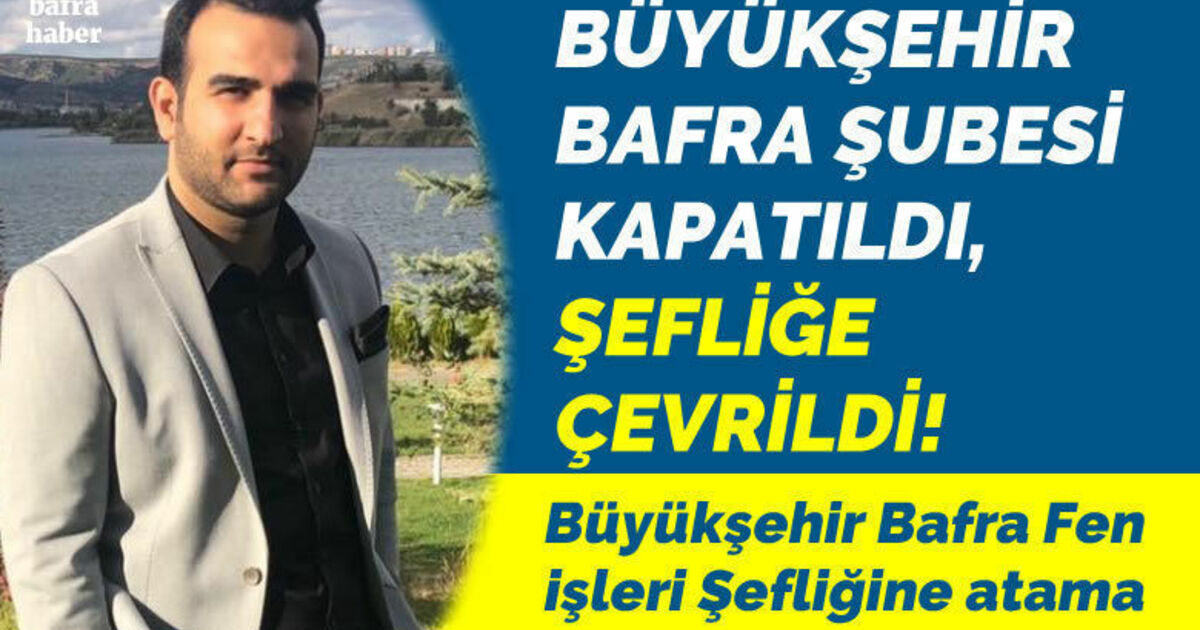 Büyükşehir Bafra Fen İşleri Şefliğine Atama