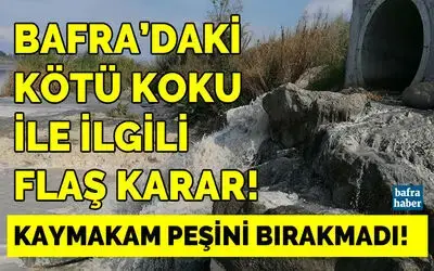 Bafra’daki Kötü Koku İle İlgili Flaş Karar!