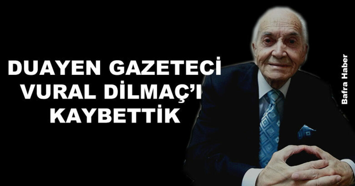 Duayen Gazeteci Vural Dilmaç Vefat Etti 
