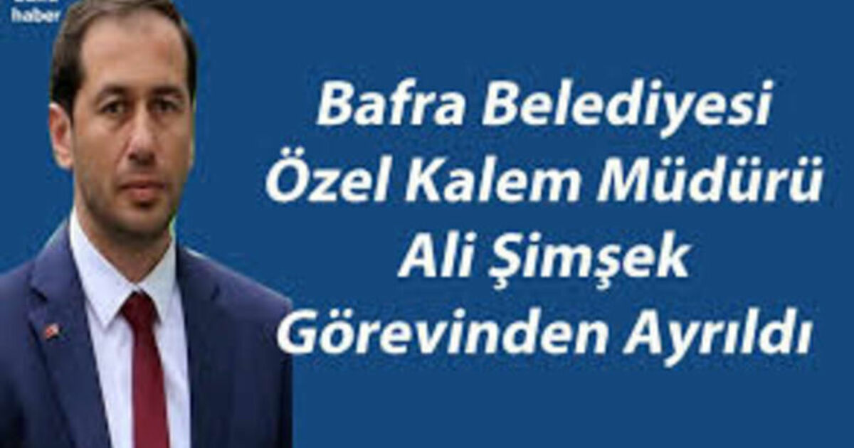 Bafra Belediyesi Özel Kalem Müdürü Ali Şimşek Görevden Ayrıldı