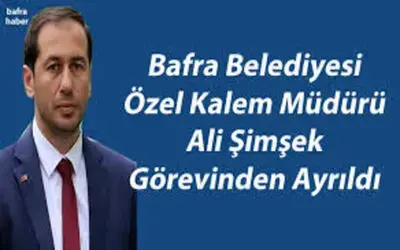 Bafra Belediyesi Özel Kalem Müdürü Ali Şimşek Görevden Ayrıldı