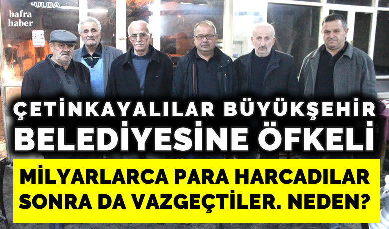 Çetinkayalılar SamsunBüyükşehir Belediyesine Öfkeli! - Samsun Büyükşehir Belediyesinin Çetinkaya’ya yapmayı planladığı Bafra otogarını, Gümüşyaprak Köyüne yapma düşüncesi, Çetinkayalıların tepkisine yol açtı. 