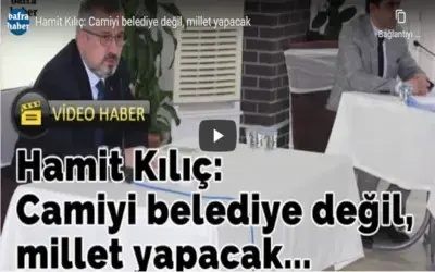 Hamit Kılıç: Camiyi Belediye Değil, Millet Yapacak