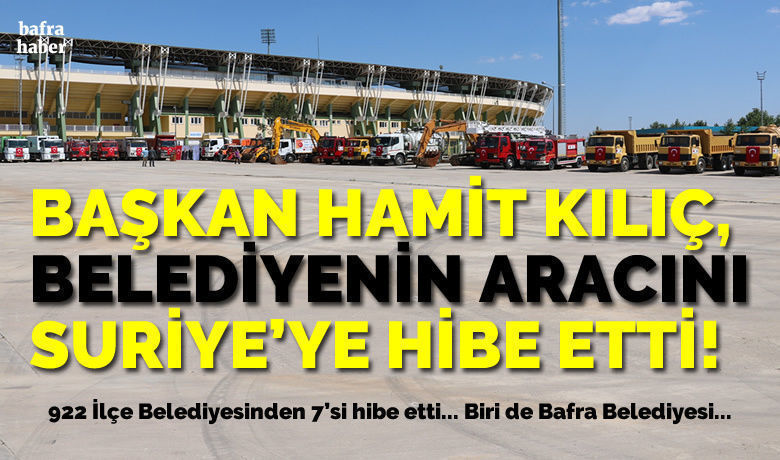 Başkan Hamit Kılıç Belediyenin Süpürge AracınıSuriye’deki Barış Pınarı Bölgesine Hibe Etti