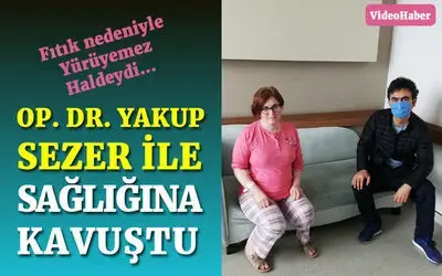 Op. Dr. Yakup Sezer İle Sağlığına Kavuştu 
