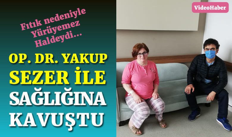 Op. Dr. Yakup Sezer İle Sağlığına Kavuştu 