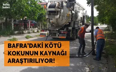 Bafra’daki Kötü Kokunun Kaynağı Araştırılıyor!