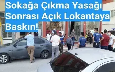 Sokağa Çıkma Yasağı Sonrası Açık Lokantaya Baskın!