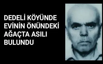 Dedeli Köyünde bir kişi Evinin önündeki ağaçta asılı bulundu
