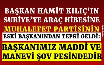 Başkan Hamit Kılıç'ın Suriye'ye Araç Hibesine Eski Başkandan Tepki Geldi