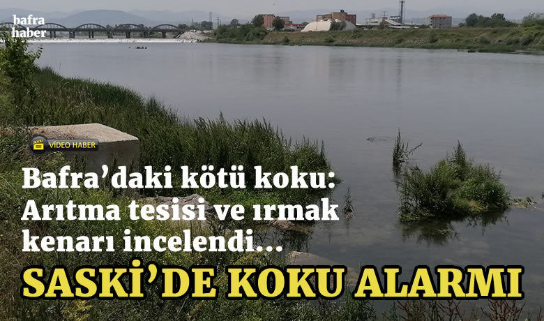 Bafra’daki Kötü Koku: ArıtmaTesisi Ve Irmak Kenarı İncelendi