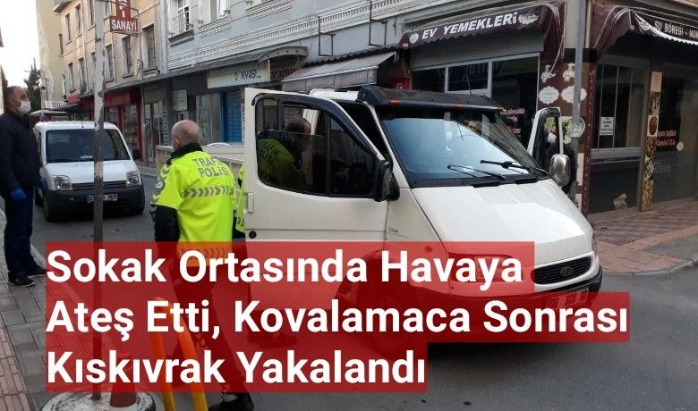 Sokak Ortasında Havaya AteşEtti Kovalamaca Sonrası Kıskıvrak Yakaladı