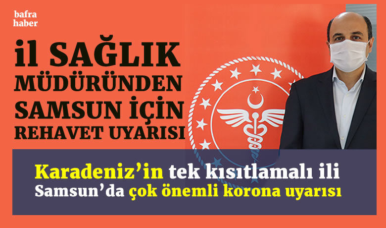 Karadeniz’in tek kısıtlamalı iliSamsun’da çok önemli korona uyarısı