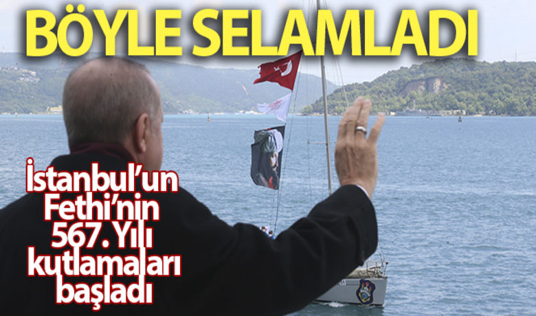 İstanbul'un Fethi'nin 567.Yılı kutlamaları başladı - İstanbul’un Fethi’nin 567. Yılı kutlamaları kapsamında Türk bayraklı tekneler, Huber Köşkü’nün önünden geçerken Cumhurbaşkanı Erdoğan’ı da selamlıyor.BUGÜN NELER OLDU?