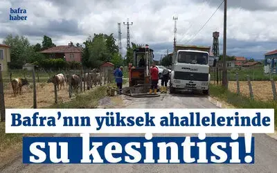 Bafra’nın Yüksek Mahallelerinde Su Kesintisi!