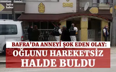 Anne, oğlunun cansız bedeni ile karşılaştı