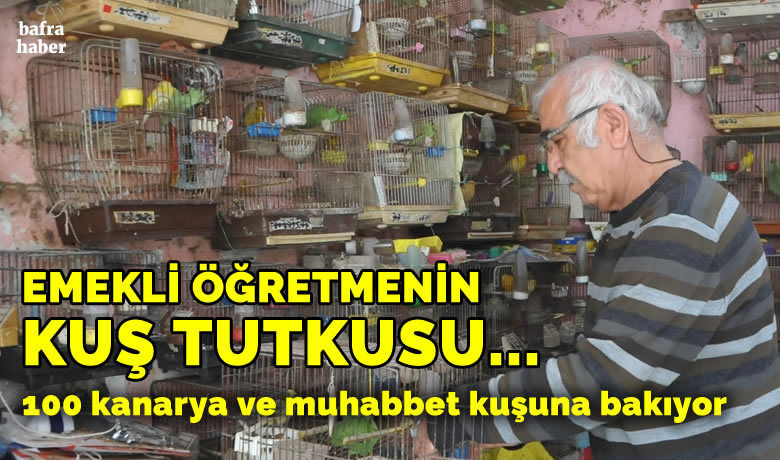 Emekli öğretmenin ’kuş’ tutkusu