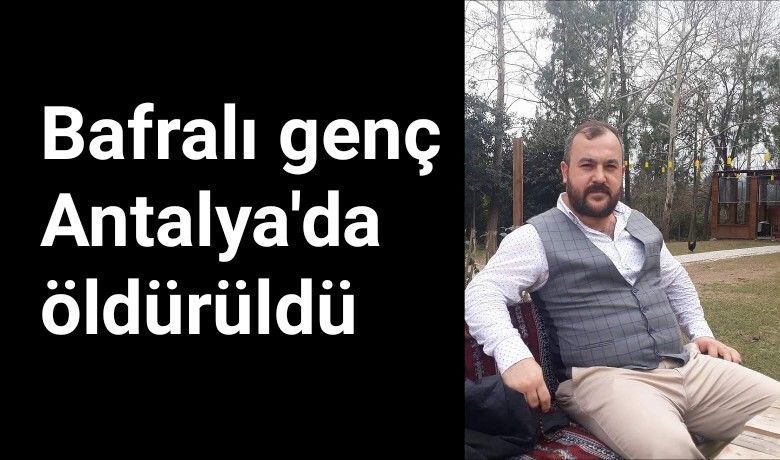 Bafralı Şahıs Antalya'da Öldürüldü