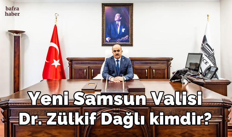 Yeni Samsun Valisi Dr. Zülkif Dağlı Kimdir? - Cumhurbaşkanlığı Valiler Kararnamesi ile Samsun Valiliğine atanan Dr. Zülkif Dağlı kimdir?