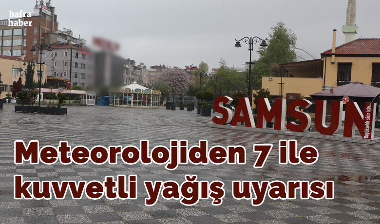 Meteorolojiden 7 ile kuvvetli yağış uyarısı