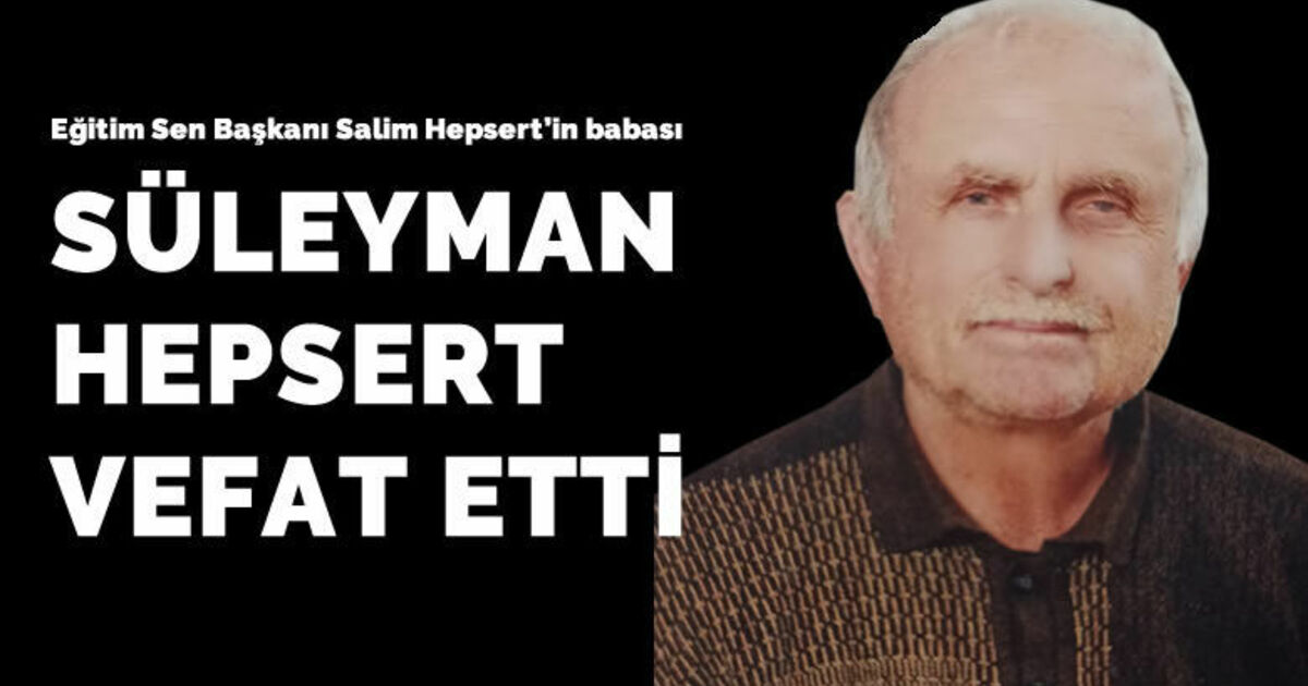 Süleyman Hepsert Vefat Etti 