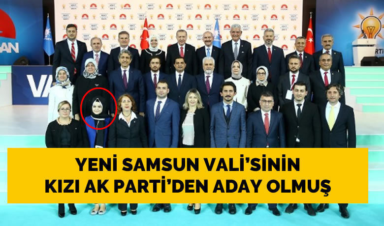 Yeni Samsun Valisi'nin KızıAk Parti'den Aday Olmuş 