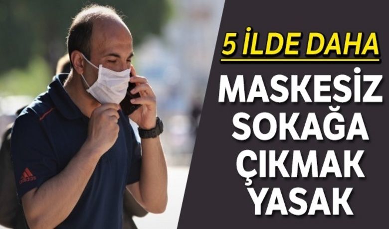 5 ilde daha maskesiz sokağa çıkmak yasaklandı - Sağlık Bakanı Fahrettin Koca, Korona virüs (Kovid-19) salgınıyla mücadele kapsamında 5 ilde daha maskesiz sokağa çıkmanın yasaklandığını duyurdu.BUGÜN NELER OLDU?