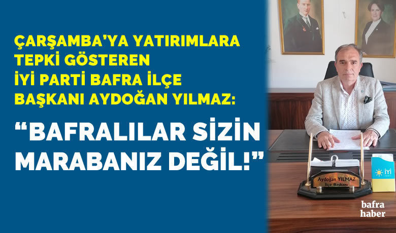 Aydoğan Yılmaz, Bafralılar Sizin Marabanız Değil!