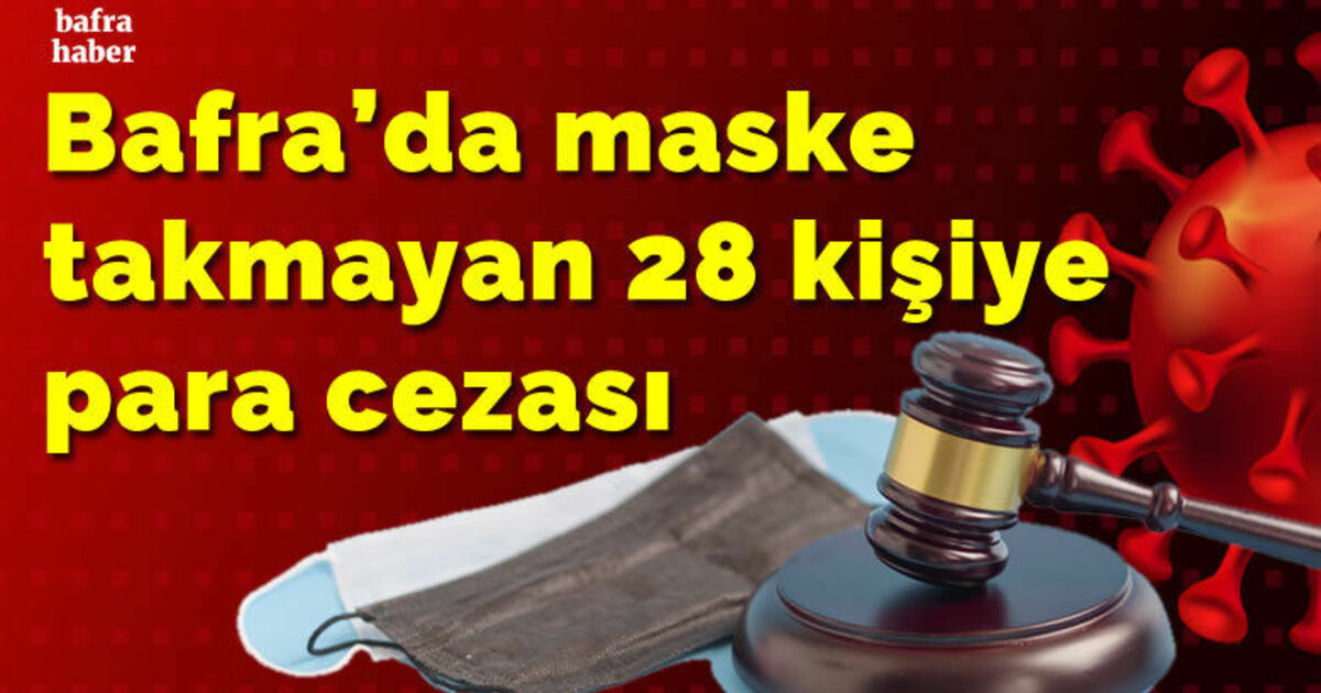 Bafra’da maske takmayan 28 kişiye para cezası