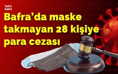 Bafra’da maske takmayan 28 kişiye para cezası