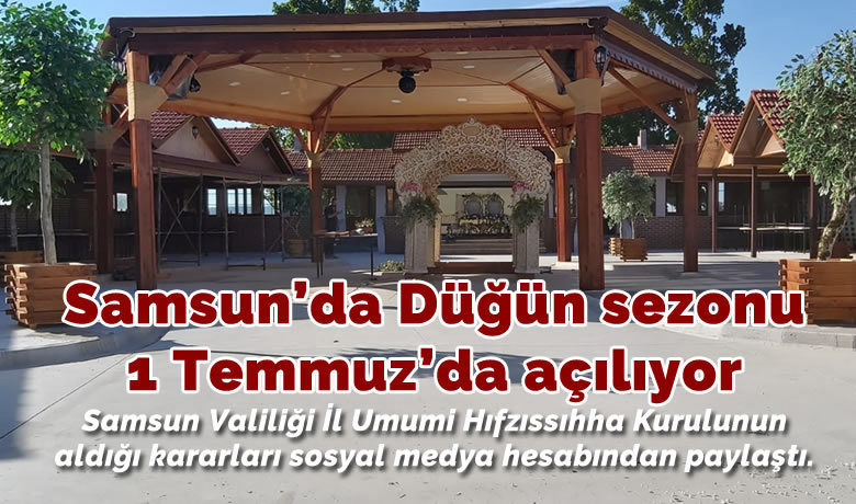 Samsun'da Düğün sezonu 1 Temmuz’da açılıyor - SAMSUN (İHA) – Samsun İl Umumi Hıfzıssıhha Kurulunun bugünkü kararına göre birçok konuda yeni kararlar alındı. Kararlar neticesinde Samsun’da 1 Temmuz’dan itibaren düğün töreni gerçekleştirilebilecek.