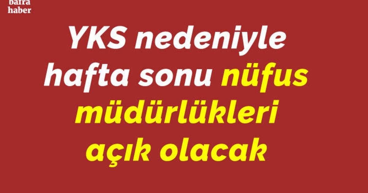 YKS nedeniyle hafta sonu nüfus müdürlükleri açık olacak