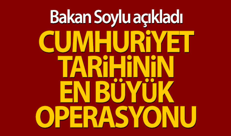 Cumhuriyet tarihinin en büyük operasyonu yapılıyor - İçişleri Bakanı Soylu:"Cumhuriyet tarihinin en büyük operasyonu 'Bataklık' 9 ülke bağlantılı ve Türkiye'de 11 vilayette gerçekleştirildi.BUGÜN NELER OLDU?