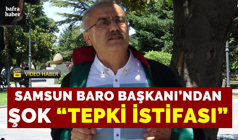 Samsun Baro Başkanından Şok Tepki İstifası
