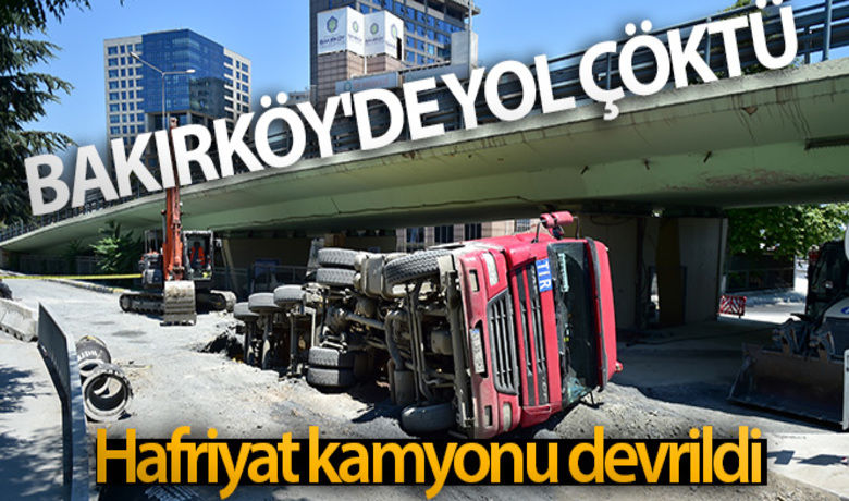 Bakırköy'de yol çöktü: Hafriyat kamyonu devrildi - Bakırköy'de bir hafriyat kamyonu seyir halindeyken yol çöktü. Çökme sonucu hafriyat kamyonu devrildi.BUGÜN NELER OLDU?