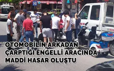 Otomobilin Arkadan Çarptığı Engelli Aracında Maddi Hasar Oluştu