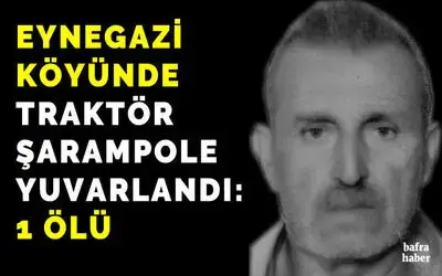 Bafra’da traktör şarampole yuvarlandı: 1 ölü