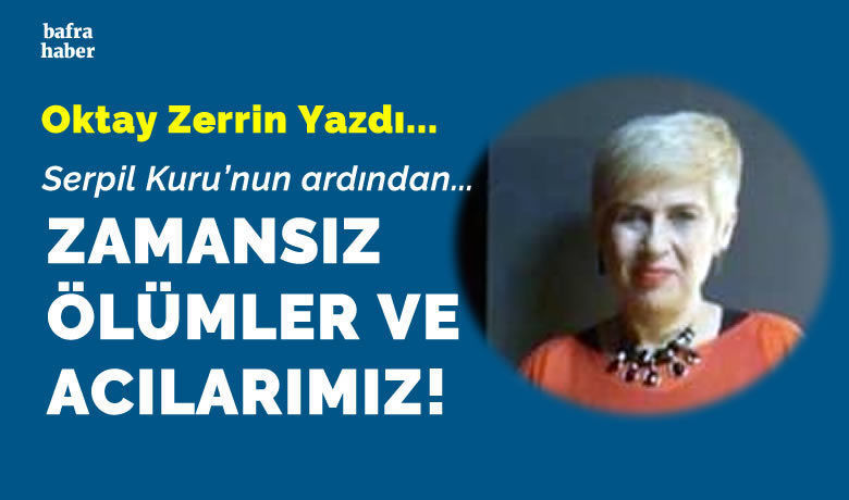 Zamansız ölümler ve acılarımız
