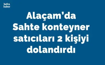 Sahte konteyner satıcıları 2 kişiyi dolandırdı