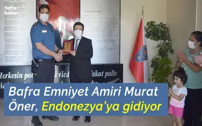 Emniyet Amiri Öner, Endenozya’ya gidiyor