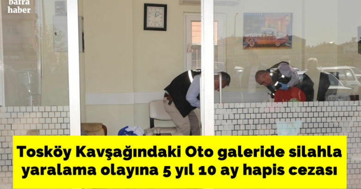 Oto galeride silahla yaralama olayına 5 yıl 10 ay hapis cezası