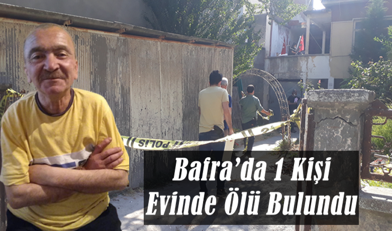Bafra’da 1 Kişi Evinde Ölü Bulundu