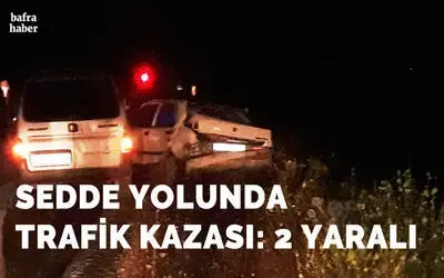 Sedde Yolunda Trafik Kazası 2 Yaralı
