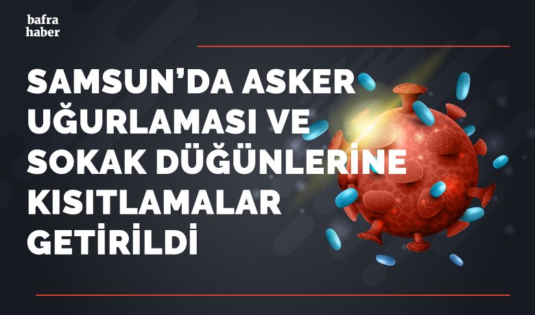 Samsun’da Asker Uğurlaması VeSokak Düğünlerine Kısıtlamalar Getirildi