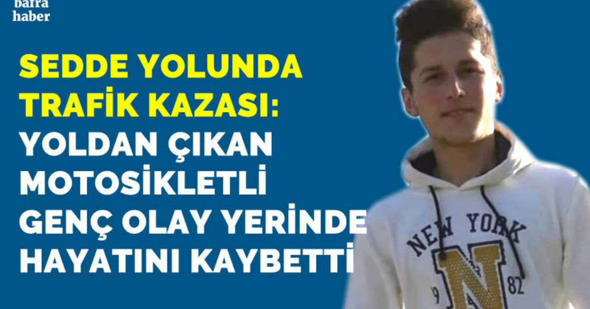 Bafra'da 19 yaşındaki genç motosiklet kazasında hayatını kaybetti