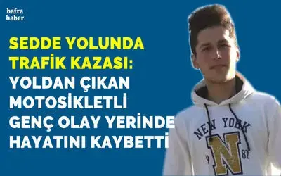 Bafra'da 19 yaşındaki genç motosiklet kazasında hayatını kaybetti