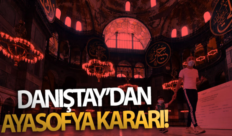 Danıştay'dan Ayasofya kararı! - Danıştay 10. Dairesi, Ayasofya’yı müze yapan 1934 tarihli Bakanlar Kurulu kararını iptal etti.BUGÜN NELER OLDU?