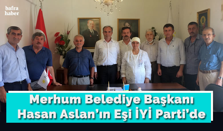 Merhum Belediye Başkanı  HasanAslan’ın Eşi İyi Parti’de - İki Dönem Bafra Belediye Başkanlığı yapan Merhum Hasan Aslan’ın eşi Macide Aslan, İYİ Parti üyesi oldu. 