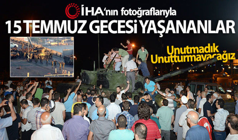 İHA'nın unutulmayan 15 Temmuz fotoğrafları - İhlas Haber Ajansı`nın, 15 Temmuz darbe girişimi gecesi yaşananları anlatan fotoğrafları hafızalardan silinmiyor.