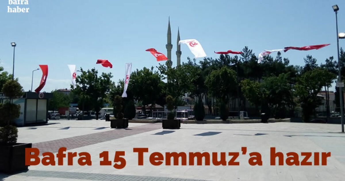Bafra 15 Temmuz’a hazır